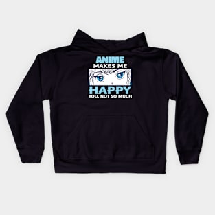 Anime Makes Me Happy You Not So Much Kids Hoodie